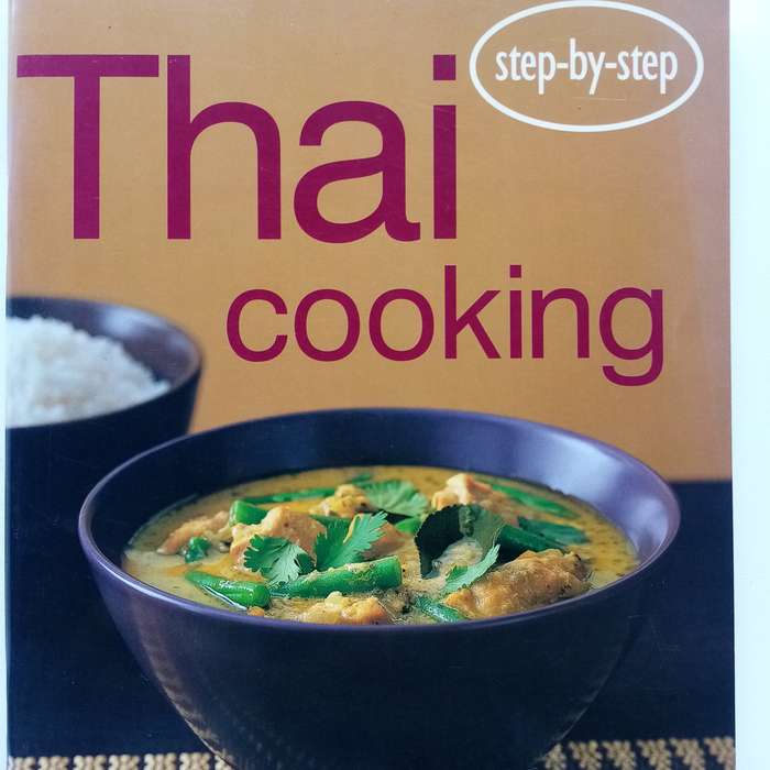 Thai Cooking Step by Step: Easy and Authentic Recipes for Every Home Cook