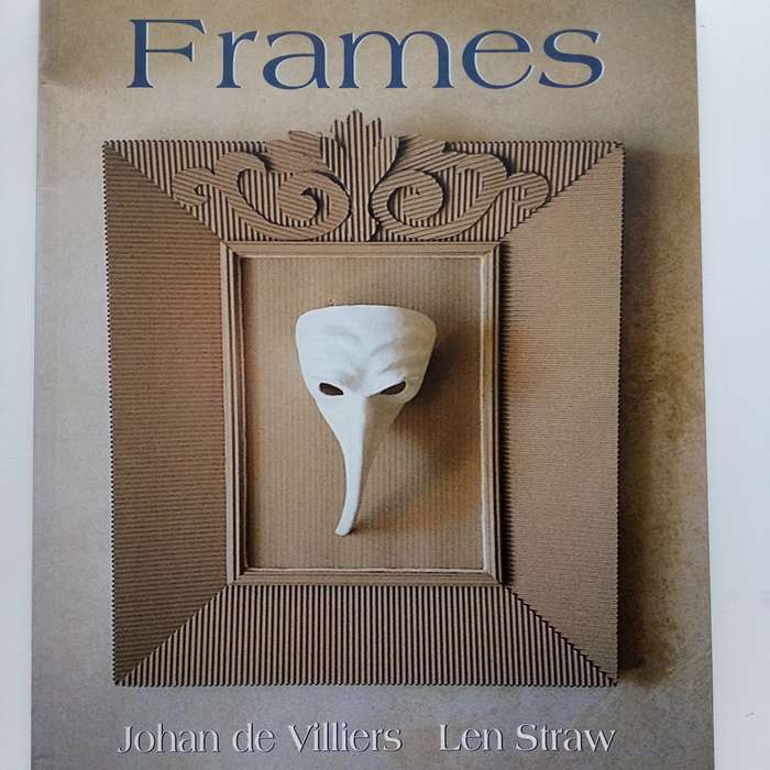 Frames: A South African Perspective on Art and Crafting by Johan de Villiers & Len Straw