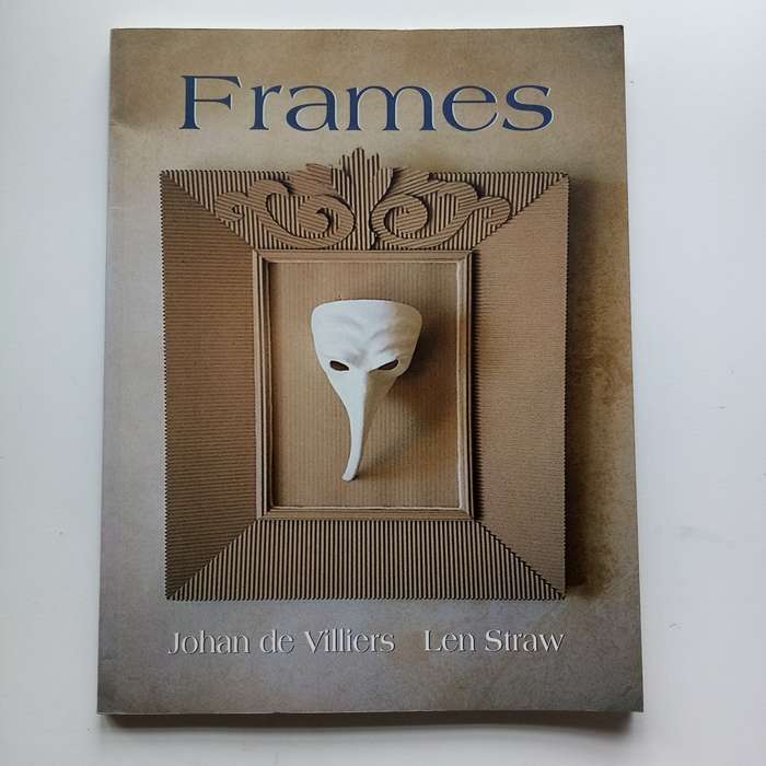 Frames: A South African Perspective on Art and Crafting by Johan de Villiers & Len Straw