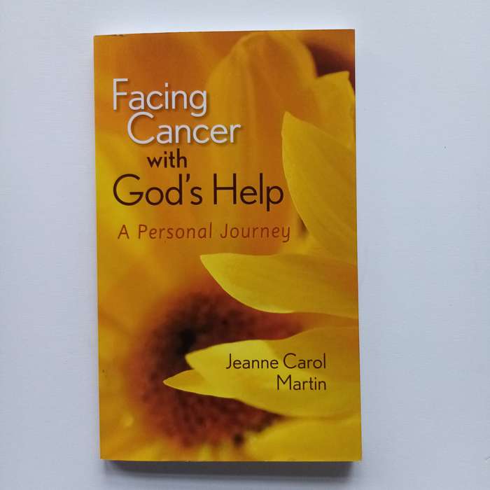 Facing Cancer With God's Help: A Personal Journey of Faith & Hope by Jeanne Carol Martin