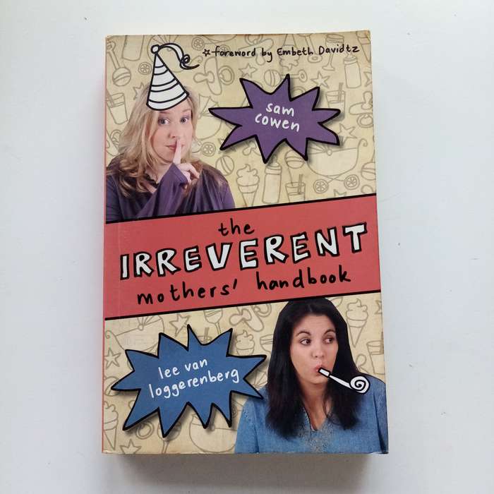 The Irreverent Mothers' Handbook: Unfiltered Wisdom for the Modern Mom - Sam Cowen & Lee Van Loggere