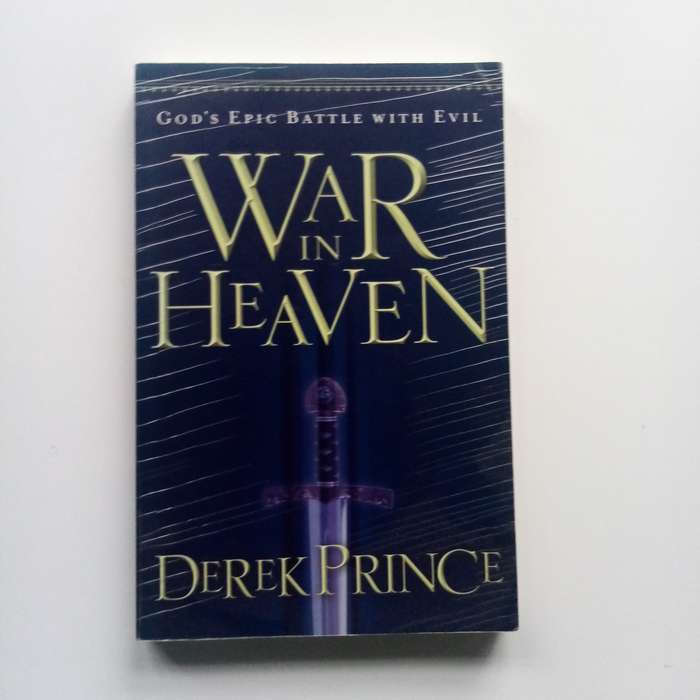 War in Heaven: God's Epic Battle with Evil by Derek Prince  Understanding the Spiritual Battle