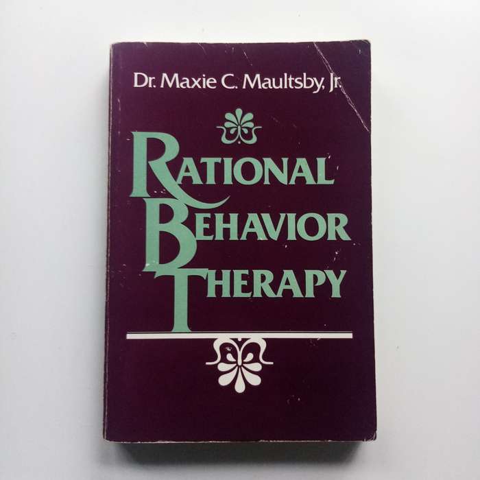 Rational Behavior Therapy by Dr. Maxie C. Maultsby: A Practical Guide to Understanding and Overcomin