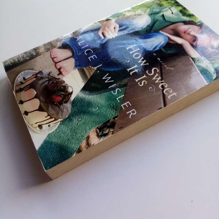 How Sweet It Is by Alice J. Wisler - A Heartwarming Story of Love and Healing