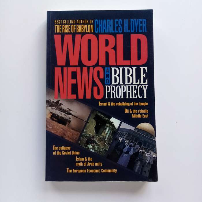 World News & Bible Prophecy by Charles H. Dyer  Interpreting Current Events in Light of Biblical Pr