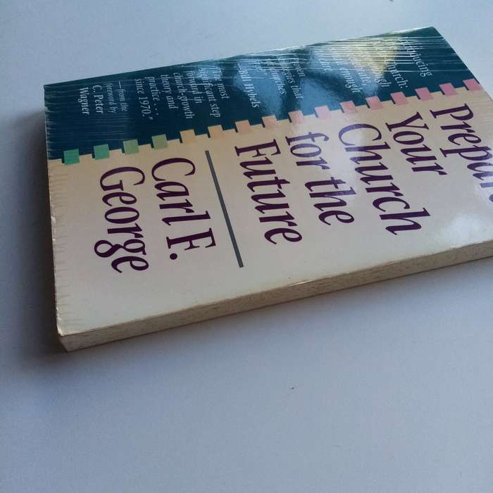 Prepare Your Church for the Future by Carl F. George - Visionary Leadership Guide