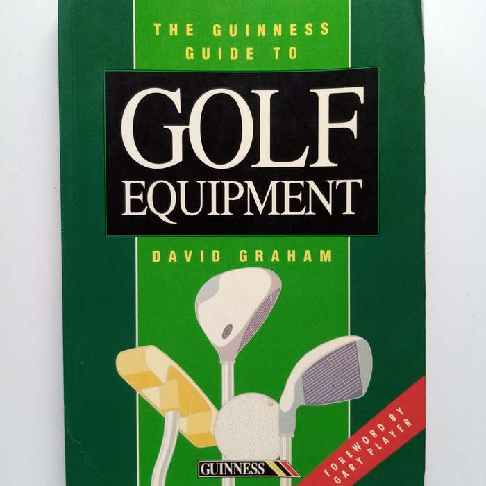 The Guinness Guide to Golf Equipment | David Grahams Definitive Golf Gear Handbook