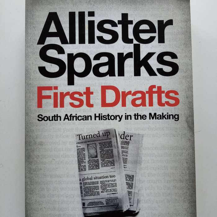 First Drafts: South African History in the Making | Allister Sparks Insightful Analysis