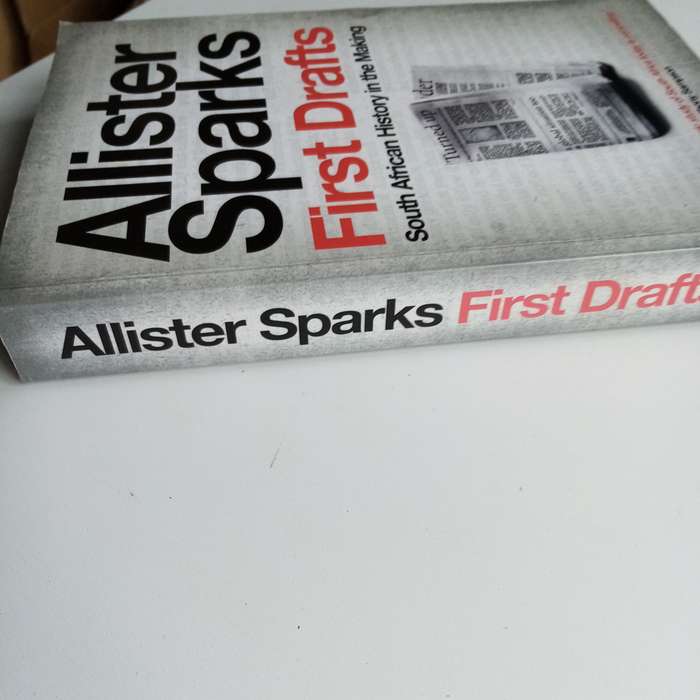First Drafts: South African History in the Making | Allister Sparks Insightful Analysis