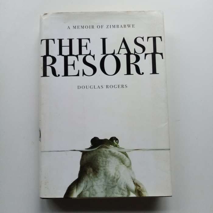 The Last Resort: A Memoir of Zimbabwe by Douglas Rogers | Hardcover Edition