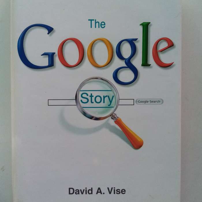 The Google Story by David A. Vise - The Inside Look at the Rise of Google