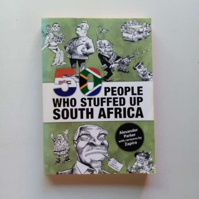 50 People Who Stuffed Up South Africa by Alexander Parker - A Bold Look at the Nation's Troubles