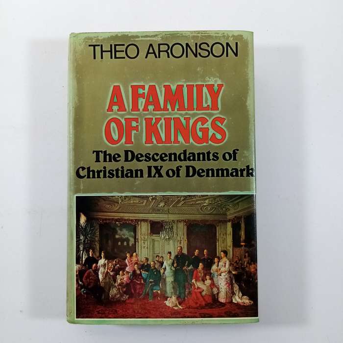A Family of Kings: The Descendants of Christian IX of Denmark by Theo Aronson - A Royal Legacy Explo