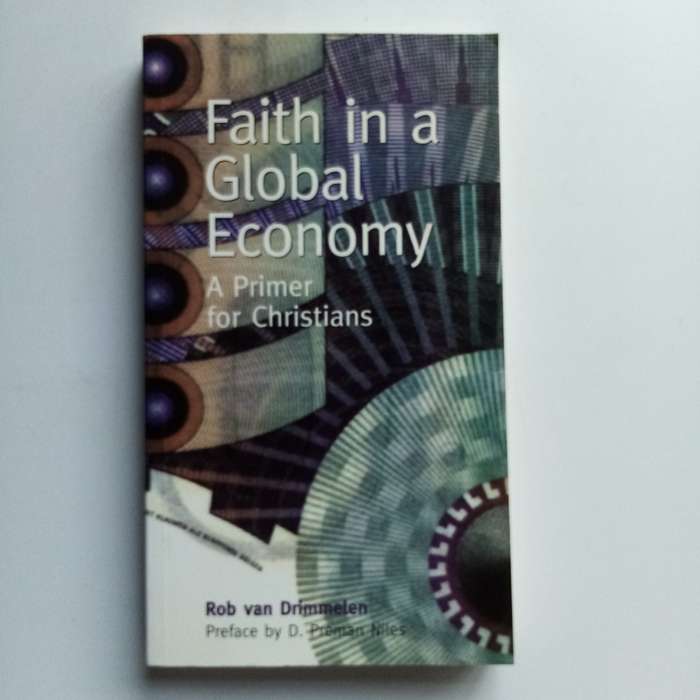 Faith in a Global Economy by Rob van Drimmelen  Christian Ethics in World Economics