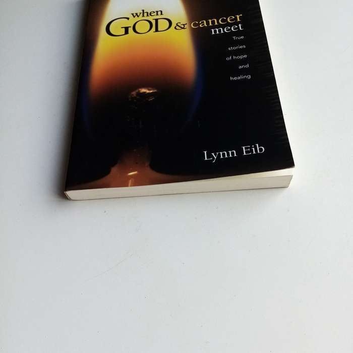When God & Cancer Meet by Lynn Eib  True Stories of Hope and Healing