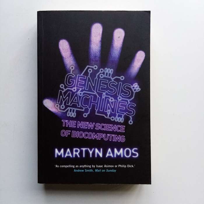 Genesis Machines by Martyn Amos  The Future of DNA Computing and Synthetic Biology