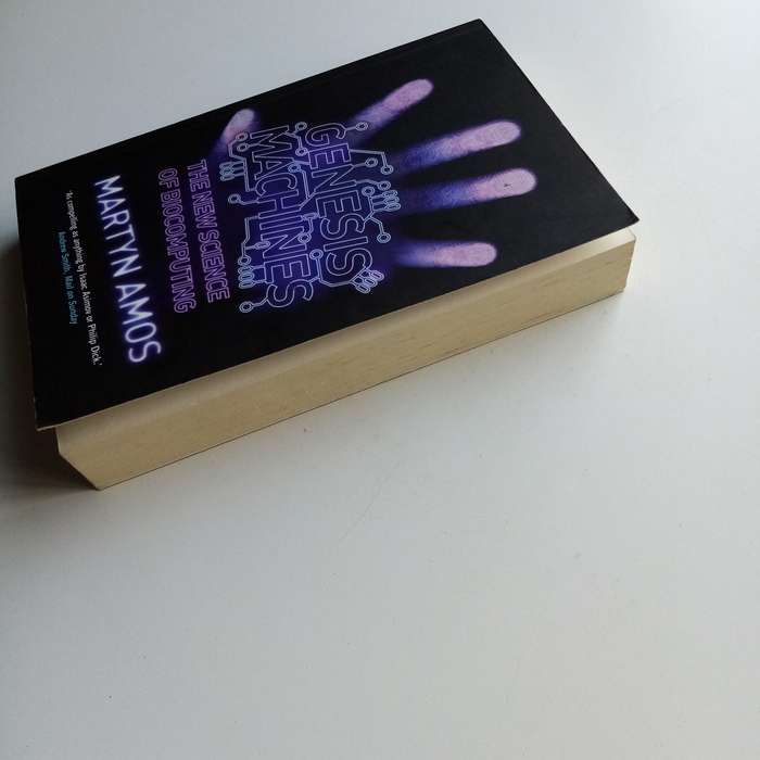 Genesis Machines by Martyn Amos  The Future of DNA Computing and Synthetic Biology