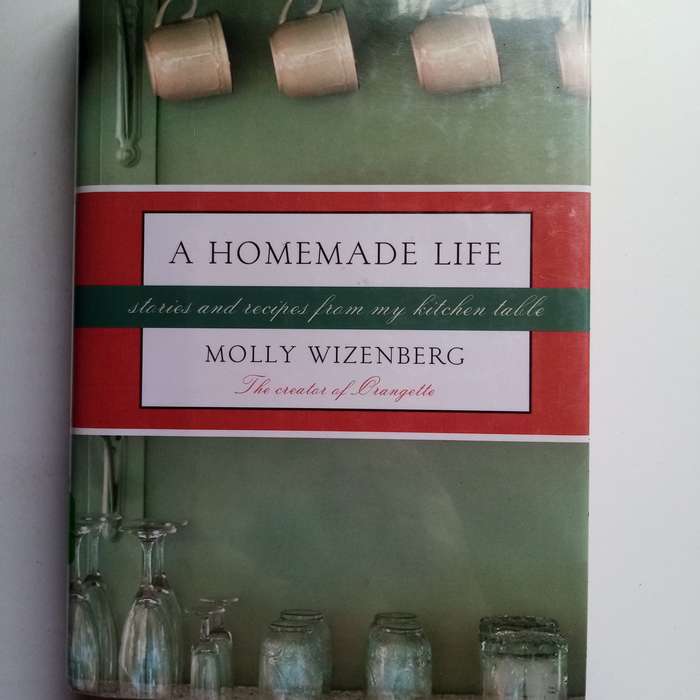 A Homemade Life: Stories and Recipes from My Kitchen Table - Author: Molly Wizenberg