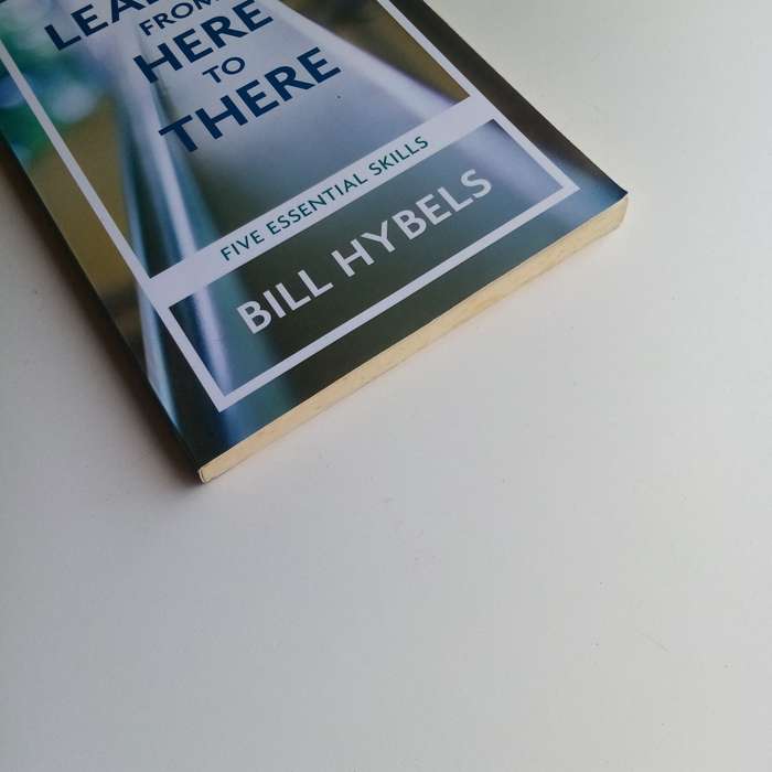 Leading from Here to There Study Guide: Bill Hybels, Leadership Skills, Personal Growth