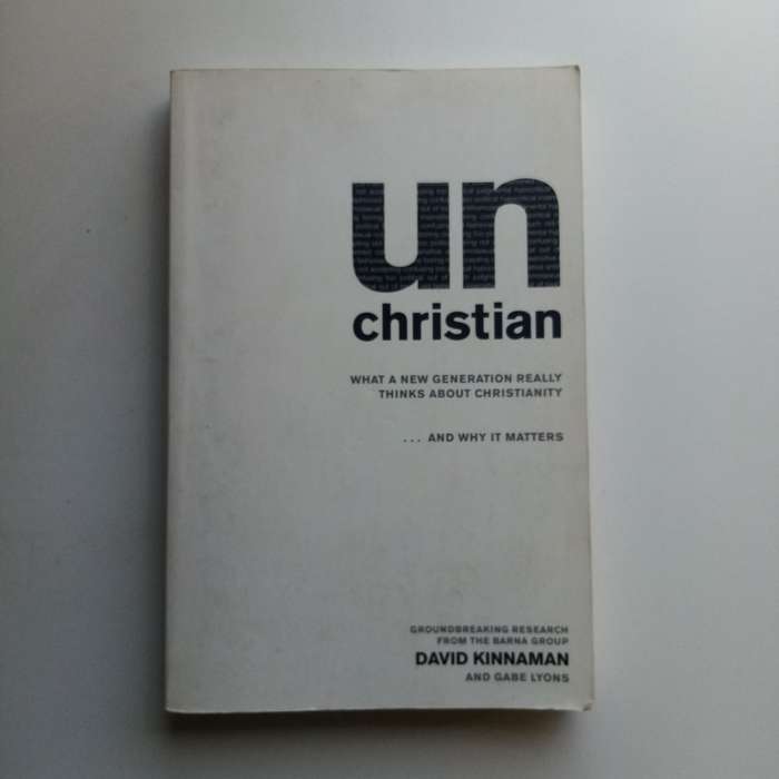UnChristian: What a New Generation Thinks about Christianity, David Kinnaman, Gabe Lyons