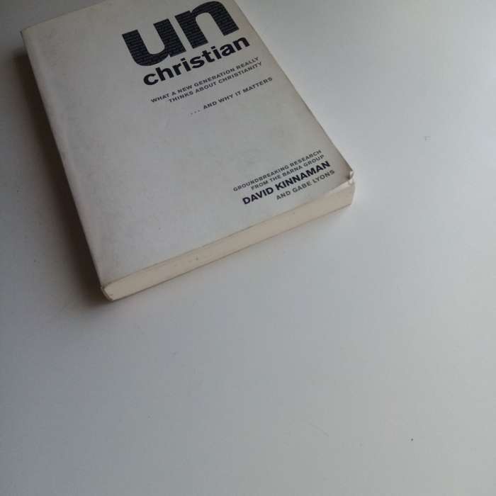 UnChristian: What a New Generation Thinks about Christianity, David Kinnaman, Gabe Lyons