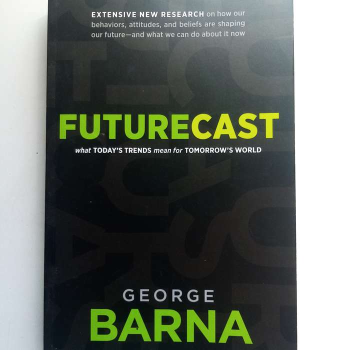 Futurecast by George Barna, Trends Shaping Our World, Culture, Church & Family Futures