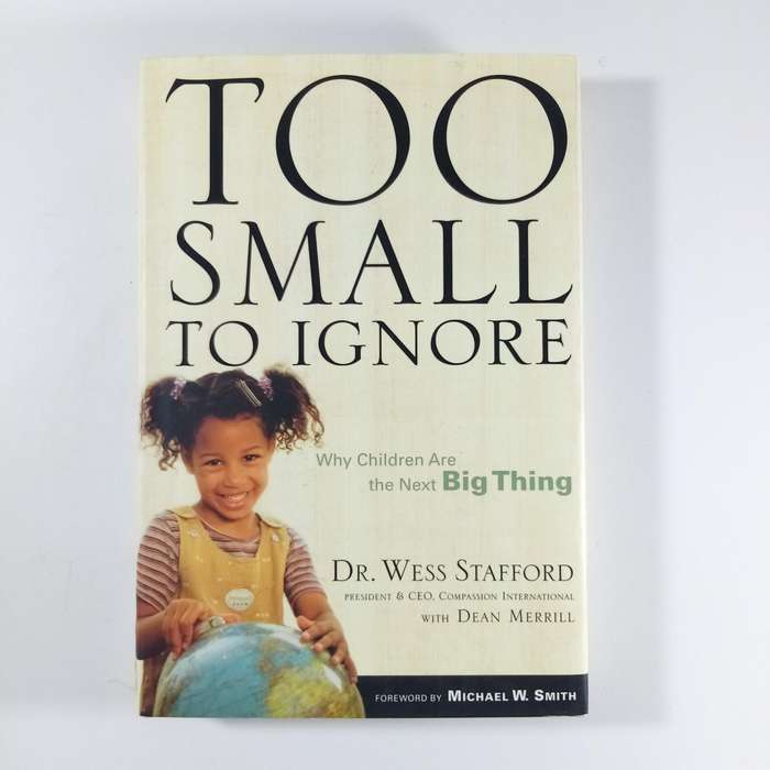 Too Small to Ignore  Wess Stafford | Christian Memoir | Child Advocacy | Compassion Story