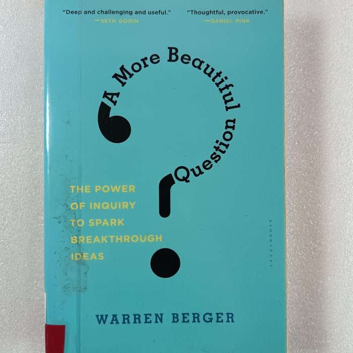 A More Beautiful Question by Warren Berger | Questioning Framework, Innovation Tool