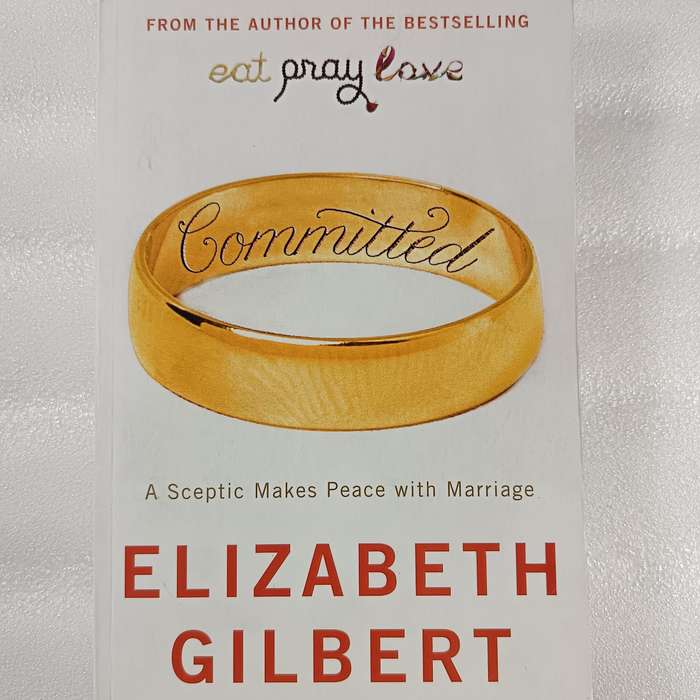 Committed: A Skeptic Makes Peace with Marriage by ElizabethGilbert | Love, Travel, Cultural Insight
