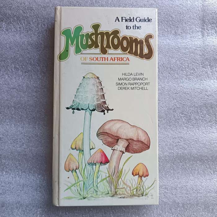 A Field Guide to the Mushrooms of South Africa by Hilda Levin, Margo Branch, Simon Rappoport & Derek