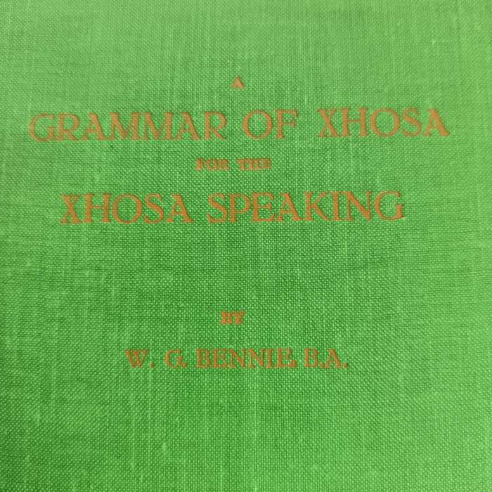 A Grammar of Xhosa for the XhosaSpeaking by W.G. Bennie, Lovedale Press 1939 | Vintage Hardcover