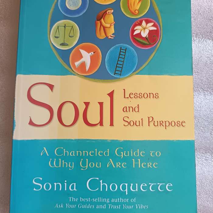 Soul Lessons and Soul Purpose by Sonia Choquette | Channeled Guide to Your Life Purpose