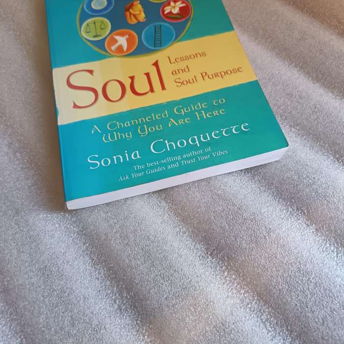 Soul Lessons and Soul Purpose by Sonia Choquette | Channeled Guide to Your Life Purpose
