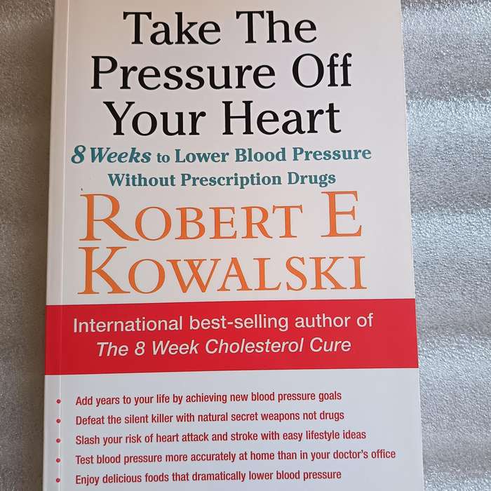Take the Pressure Off Your Heart by Robert E. Kowalski | 8Week Plan to Lower Blood Pressure