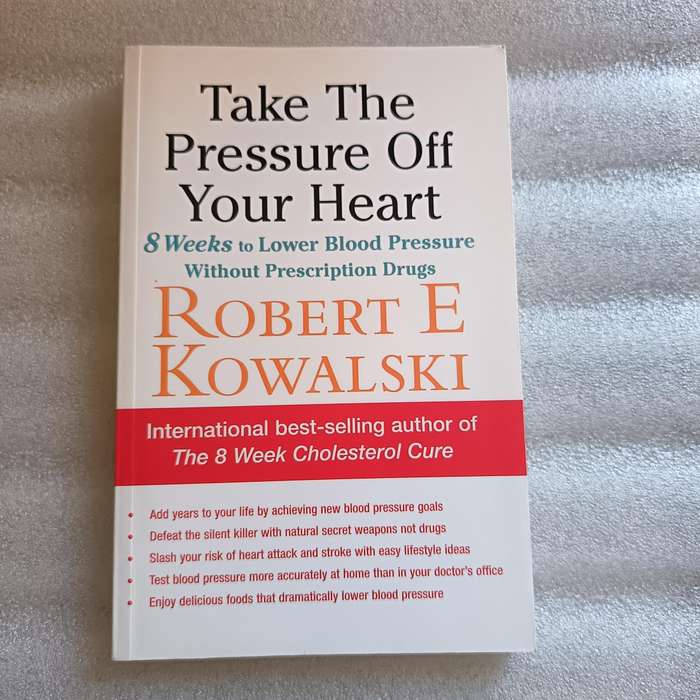 Take the Pressure Off Your Heart by Robert E. Kowalski | 8Week Plan to Lower Blood Pressure