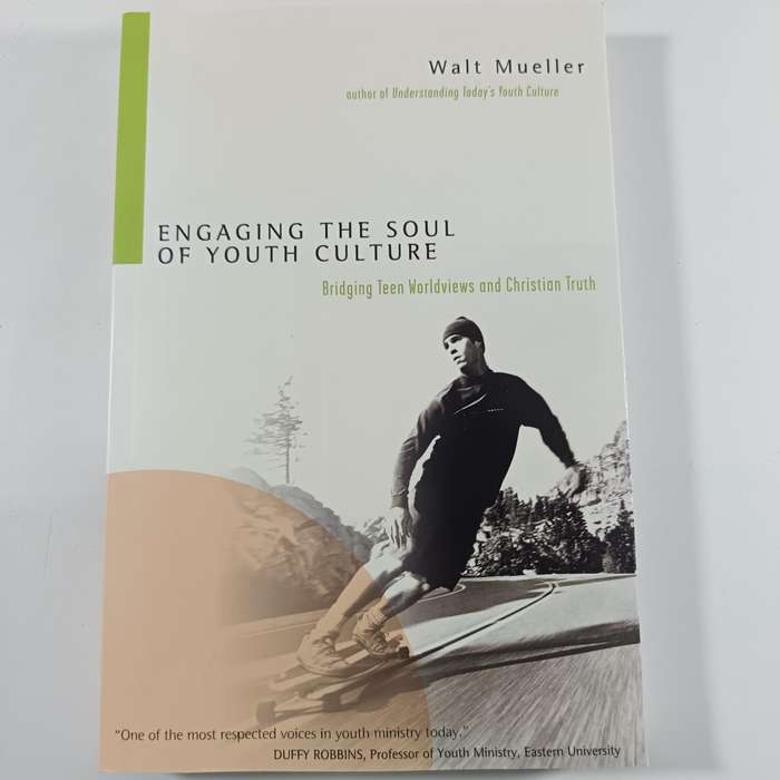Engaging the Soul of Youth Culture: Bridging Teen Worldviews and Christian Truth  Walt Mueller
