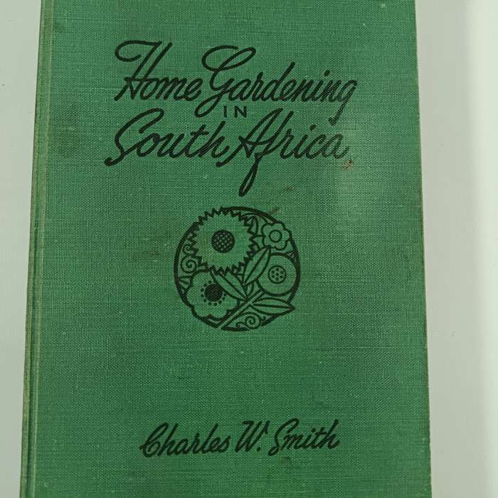 Home Gardening in South Africa by Charles W. Smith | 1947 Fourth Edition, Hardcover, Vintage Guide