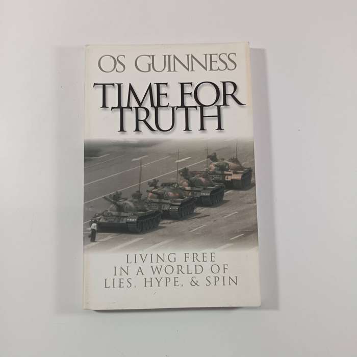 Time for Truth  Os Guinness | Living Free in a World of Lies, Hype & Spin