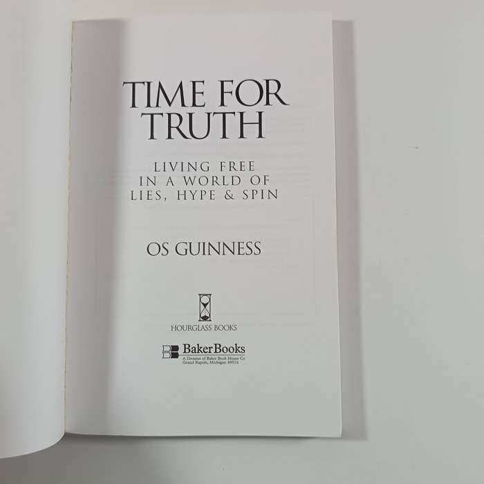 Time for Truth  Os Guinness | Living Free in a World of Lies, Hype & Spin