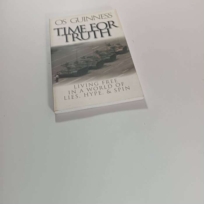 Time for Truth  Os Guinness | Living Free in a World of Lies, Hype & Spin