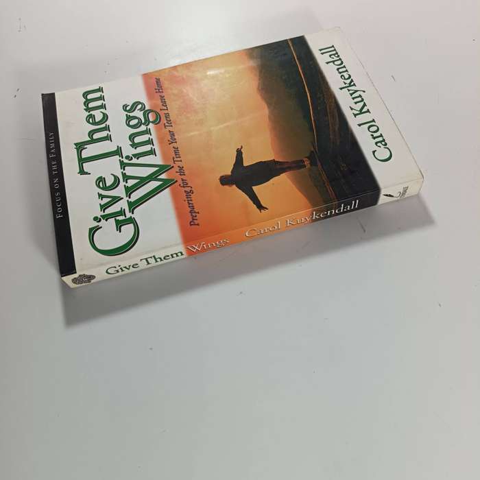Give Them Wings by Carol Kuykendall: Guide for Parents as Teens Grow Independent