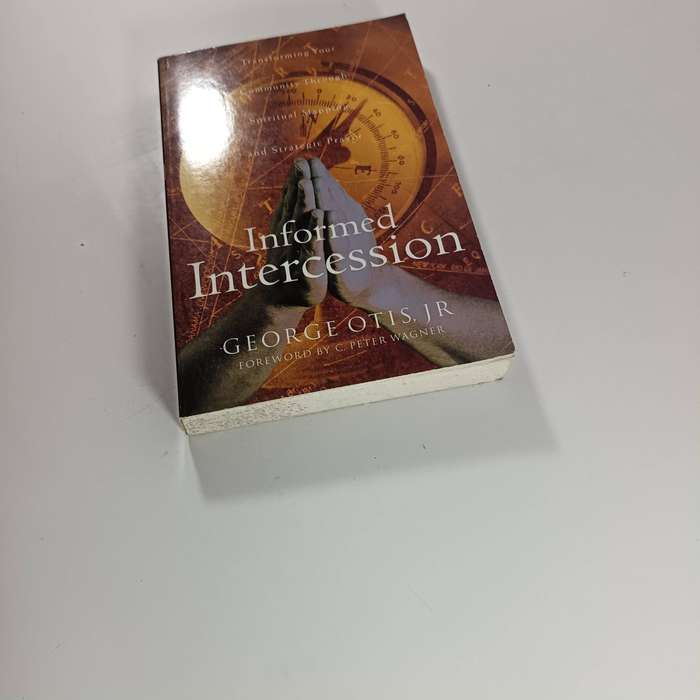 Informed Intercession  George Otis Jr. | Spiritual Mapping & Strategic Prayer