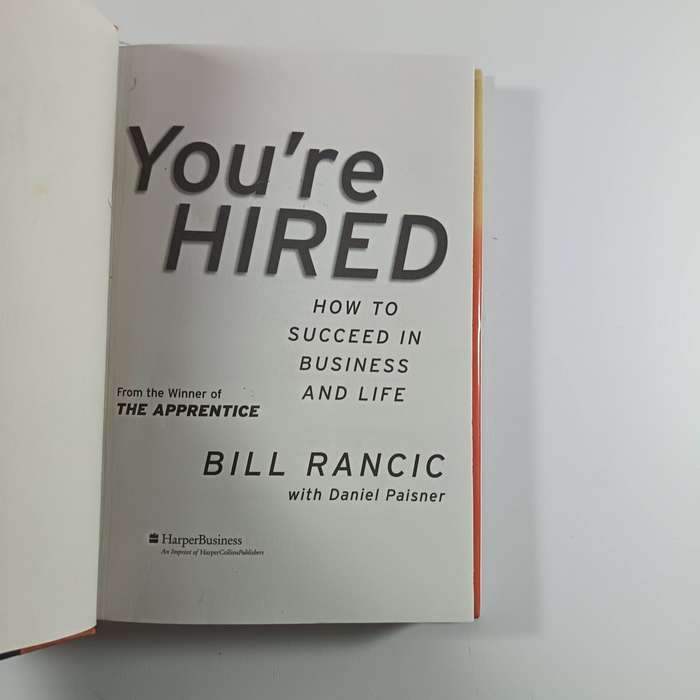 You're Hired: How to Succeed in Business and Life from the Winner of The Apprentice - Bill Rancic