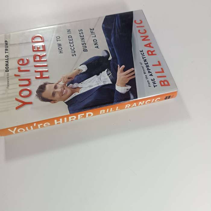 You're Hired: How to Succeed in Business and Life from the Winner of The Apprentice - Bill Rancic