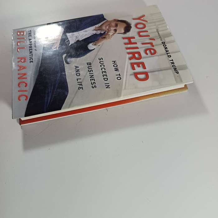 You're Hired: How to Succeed in Business and Life from the Winner of The Apprentice - Bill Rancic