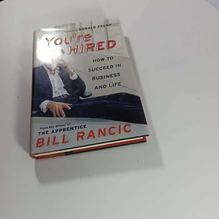You're Hired: How to Succeed in Business and Life from the Winner of The Apprentice - Bill Rancic