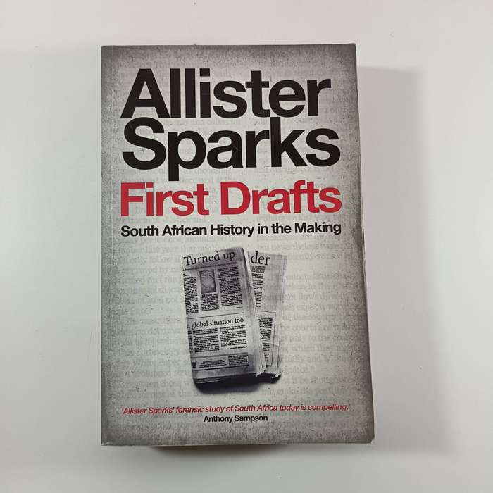 First Drafts: South African History in the Making by Allister Sparks