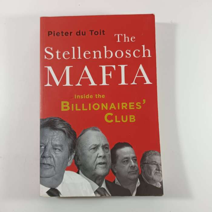 The Stellenbosch Mafia: Inside the Billionaire's Club by Pieter du Toit