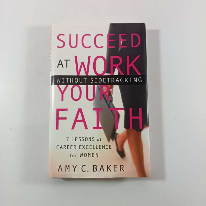 Succeed at Work Without Sidetracking Your Faith by Amy Baker | Career, Women, Christian