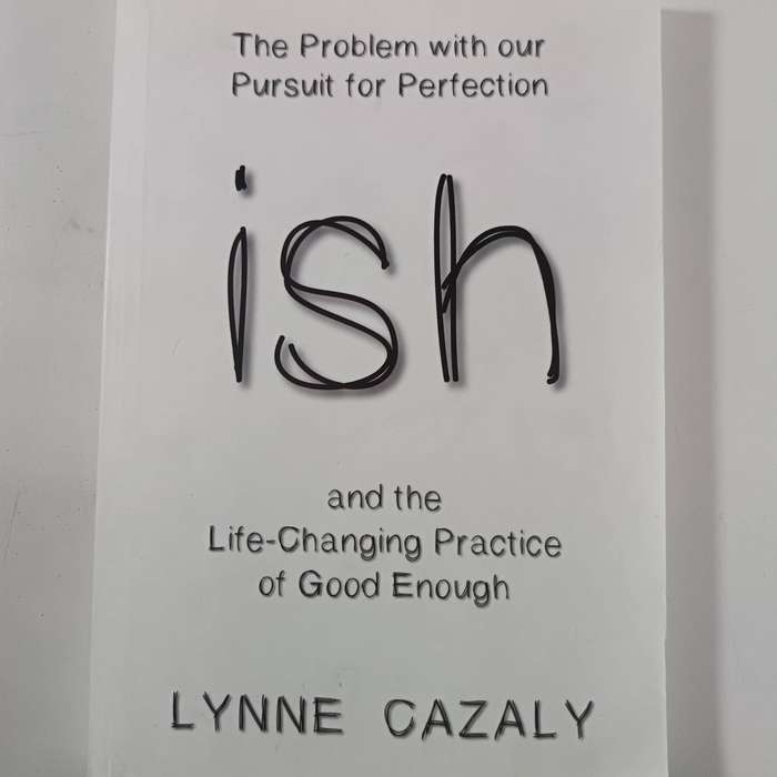 Ish by Lynne Cazaly | Personal Growth, Self-Acceptance, Mental Health, Good Enough